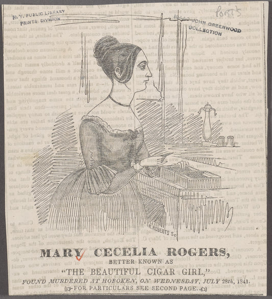 Mary Cecil Rogers, better known as "The beautiful cigar girl," found murdered at Hoboken on Wednesday, July 28th 1841.