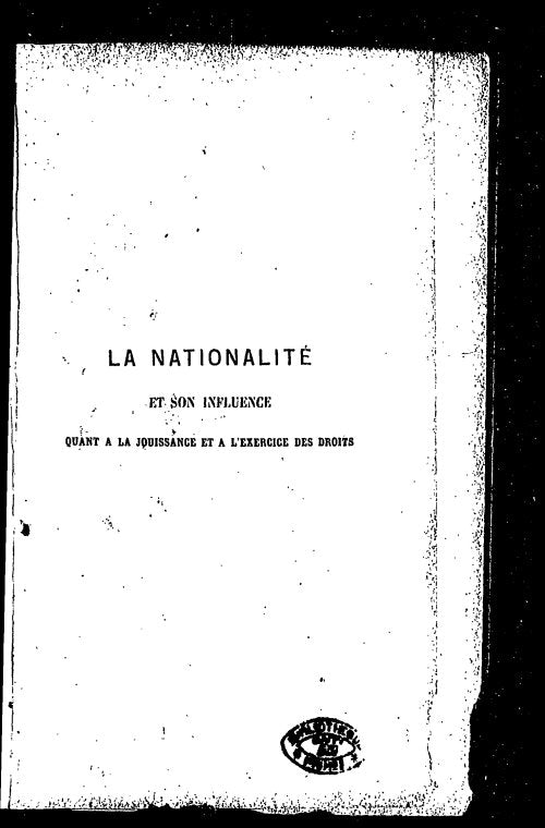 La nationalité et son influence quant á la jouissance & à l'exercice des droits [microform] examen de la loi no. 2 du Code civil d'Haïti et des chapitres I & II du titre II de la Constitution du 9 octobre 1889.