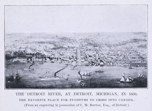 The Detroit River, at Detroit, Michigan, in 1850, the favorite place for fugitives to cross into Canada: From an engraving in possession of C.M. Burton, Esq., of Detroit