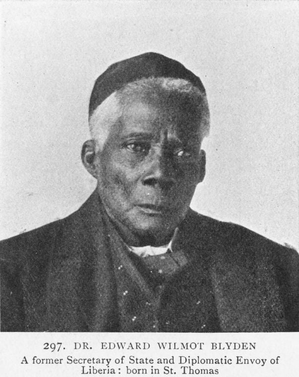 Dr. Edward Wilmot Blyden; A former Secretary of State and Diplomatic Envoy of Liberia; Born in St. Thomas.
